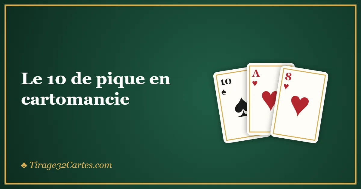 Le 10 de pique en cartomancie : chagrin passager ou fin d’une épreuve ?