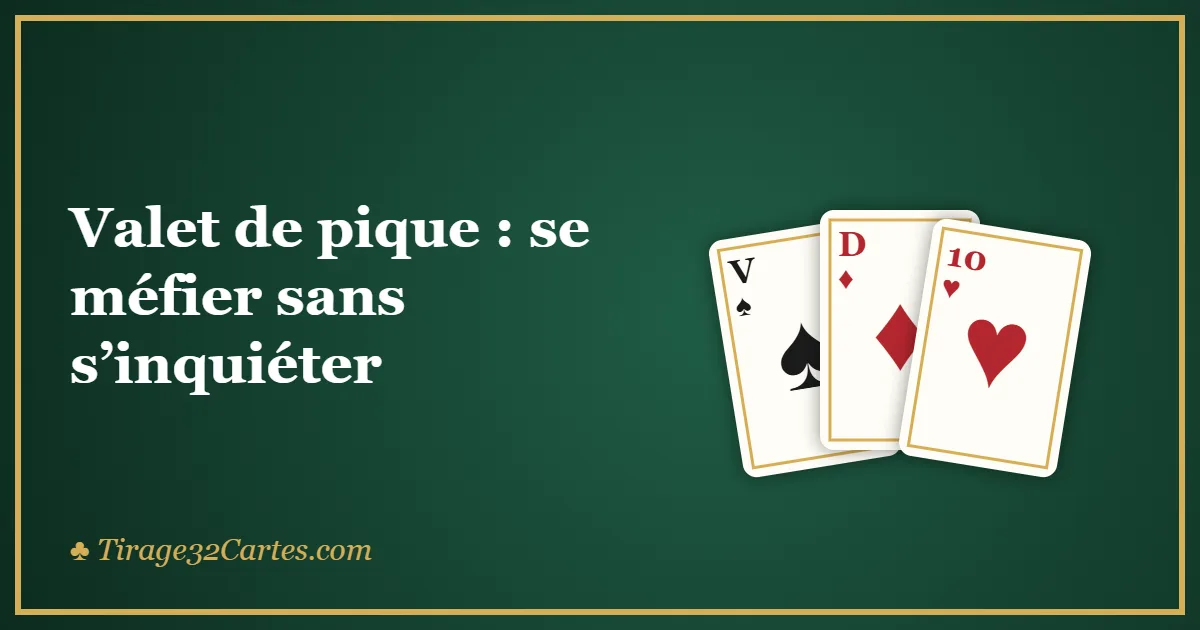 Valet de pique : se méfier sans s’inquiéter